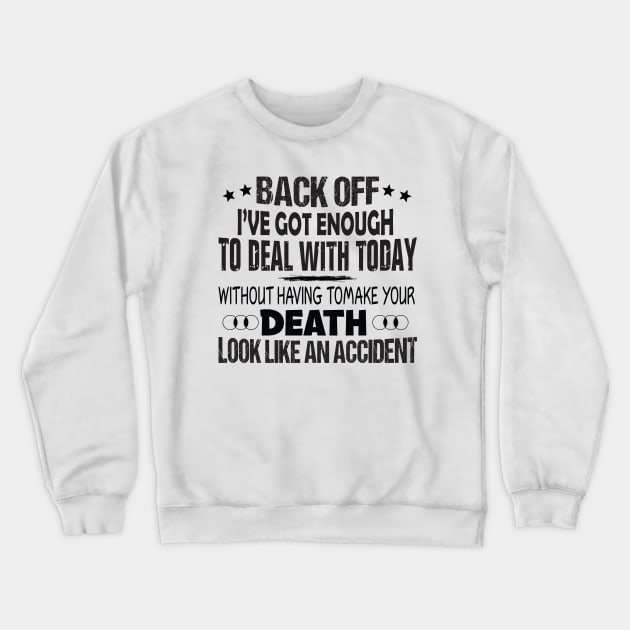 Back off i've got enough to deal with today Crewneck Sweatshirt by Minkdick MT